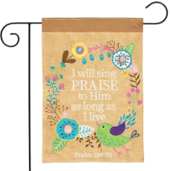 I Will Sing Praise to Him Burlap Garden Flag